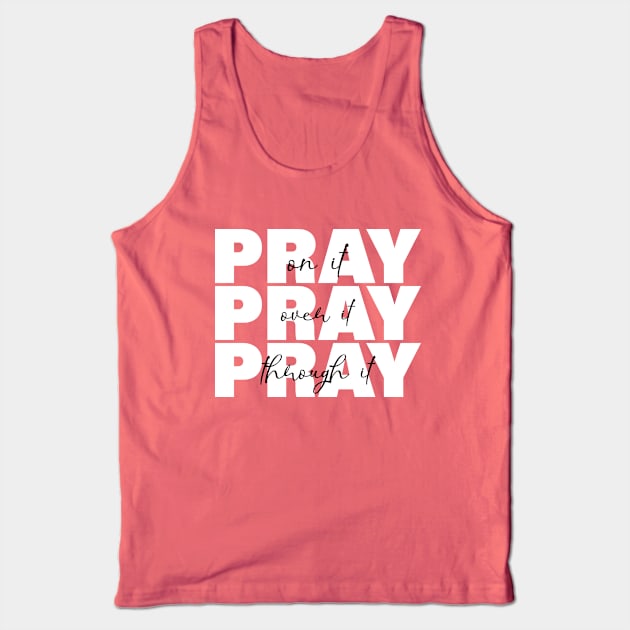 Pray On it Pray Over it Pray Through it Tank Top by Almytee